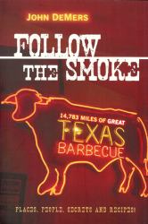 Follow the Smoke : 14,783 Miles of Great Texas Barbecue