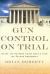Gun Control on Trial : Inside the Supreme Court Battle over the Second Amendment