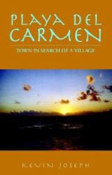 Playa Del Carmen : Town in Search of a Village