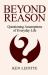 Beyond Reason : Questioning Assumptions of Everyday Life