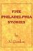 Five Philadelphia Stories by Al Gordon Five Philadelphia Stories by Al Gordon