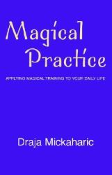 Magical Practice : Applying Magical Training to Your Daily Life