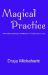 Magical Practice : Applying Magical Training to Your Daily Life