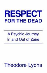 Respect for the Dead : A psychic journey in and out of Zaire