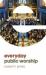 Everyday Public Worship Everyday Public Worship