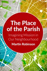 The Place of the Parish : Imaging Mission in Our Neighbourhood