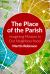 The Place of the Parish : Imaging Mission in Our Neighbourhood