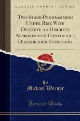 Two-Stage-Programming under Risk with Discrete or Discrete Approximated Continuous Distribution Functions (Classic Reprint)