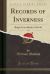 Records of Inverness, Vol. 1 : Burgh Court Books; 1556-86 (Classic Reprint)