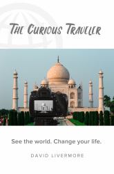 The Curious Traveler : See the World. Change Your Life
