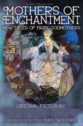 Mothers of Enchantment : New Tales of Fairy Godmothers