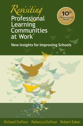 Revisiting Professional Learning Communities at Work : New Insights for Improving Schools
