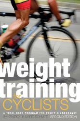 Weight Training for Cyclists : A Total Body Program for Power and Endurance