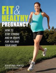 Fit and Healthy Pregnancy: How to Stay Strong and in Shape for You and Your Baby : How to Stay Strong and in Shape for You and Your Baby