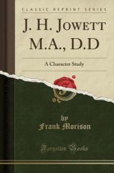 J. H. Jowett M. A. , D. d : A Character Study (Classic Reprint)