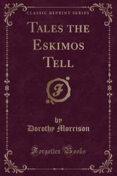 Tales the Eskimos Tell (Classic Reprint)
