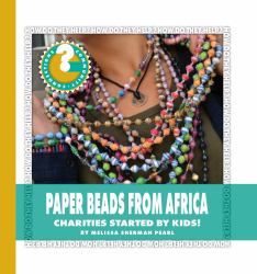 Paper Beads from Africa : Charities Started by Kids!
