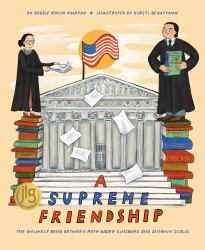 A Supreme Friendship : The Unlikely Bond Between Ruth Bader Ginsburg and Antonin Scalia
