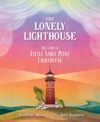 The Lonely Lighthouse : The Story of Little Sable Point Lighthouse