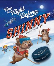 Twas the Night Before Shinny : A Pond Hockey Tale