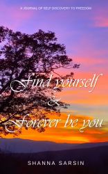 Find Yourself & Forever Be You : A Journal of Self-Discovery to Freedom