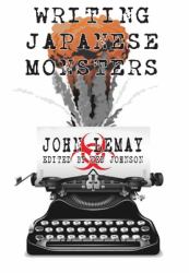 Writing Japanese Monsters : From the Files of the Big Book of Japanese Giant Monster Movies