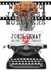 Writing Japanese Monsters : From the Files of the Big Book of Japanese Giant Monster Movies