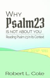 Why Psalm 23 Is Not about You : Reading Psalm 23 in Its Context