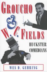 Groucho & W. C. Fields : Huckster Comedians