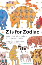 Z Is for Zodiac : A Creative Introduction to the Asian Zodiac