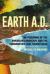 Earth A. D. the Poisoning of the American Landscape and the Communities That Fought Back : The Poisoning of the American Landscape Earth A. D. the Poisoning of the American Landscape and the Communities That Fought Back : The Poisoning of the American Landscape