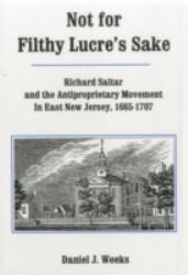 Not for Filthy Lucre's Sake : Richard Saltar and the Antiproprietary Movement in East New Jersey, 1665-1707