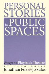 Personal Stories in Public Spaces : Essays on Playback Theatre by Its Founders