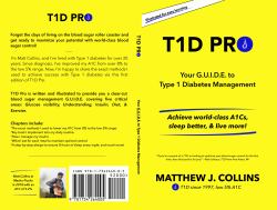 T1D Pro : Your G. U. I. D. E. to Type 1 Diabetes Management Achieve World-Class A1Cs, Sleep Better, and Live More!