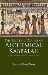 Esoteric Course of Alchemical Kabbalah : Gnosis, Tantra, and the Esoteric Tarot