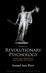 Treatise of Revolutionary Psychology : Gnosis, Self-observation, and Esoteric Psychology