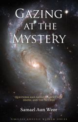Gazing at the Mystery : Questions and Answers about Life, Death, and the Beyond