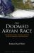 The Doomed Aryan Race : The Global Crisis, and the Need to Awaken Consciousness