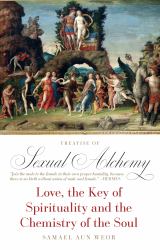 Treatise of Sexual Alchemy : Love, the Key of Spirituality and the Chemistry of the Soul