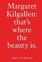 Margaret Kilgallen: That's Where the Beauty Is