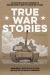 True War Stories : An Illustrated Military Anthology of American Service from Vietnam to Today