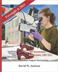 Southeast Missouri State University's Historic Preservation Program Retrospective : Foresight Is 2021--40th Anniversary Ruby Jubilee, 1981-2021