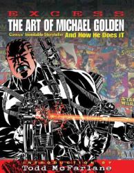 Excess: the Art of Michael Golden : Comics Inimitable Storyteller and How He Does It