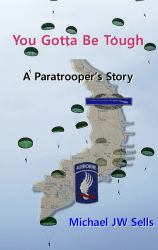 You Gotta Be Tough : A Paratrooper's Story