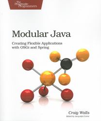 Modular Java : Creating Flexible Applications with OSGi and Spring