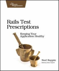 Rails Test Prescriptions : Keeping Your Application Healthy