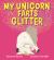 My Unicorn Farts Glitter My Unicorn Farts Glitter