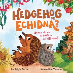 Hedgehog or Echidna? : Animals Who Are the Same ... but Different!