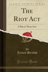 The Riot ACT : A Play in Three Acts (Classic Reprint)