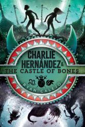 Charlie Hernández and the Castle of Bones